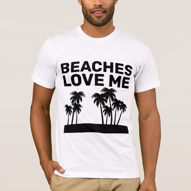 BEACHES LOVE ME FUNNY T-SHIRTS (Front)