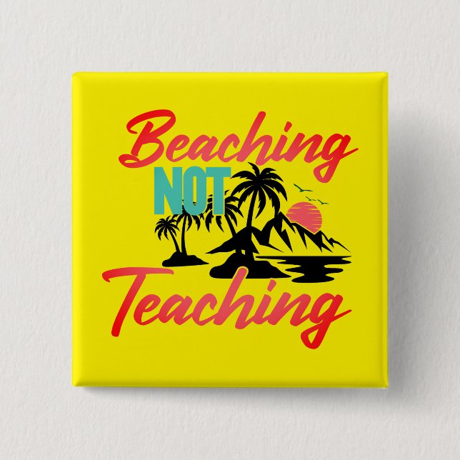 Beaching Not Teaching-71071 15 Cm Square Badge (Front)