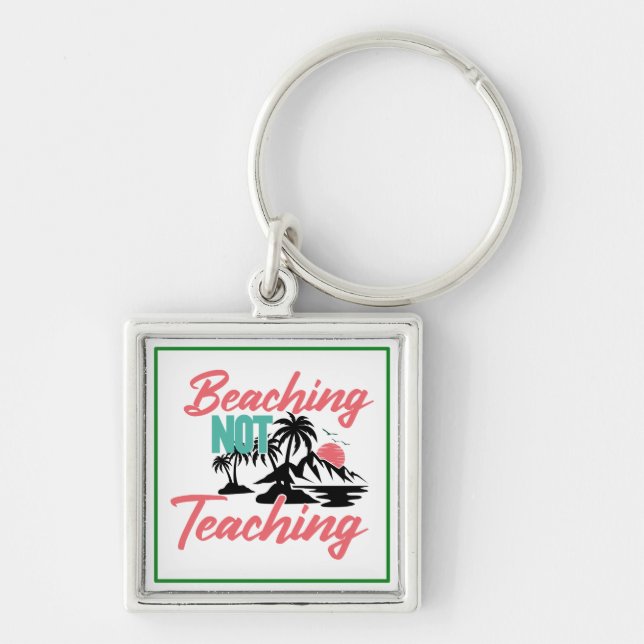 Beaching Not Teaching-71071 Key Ring (Front)
