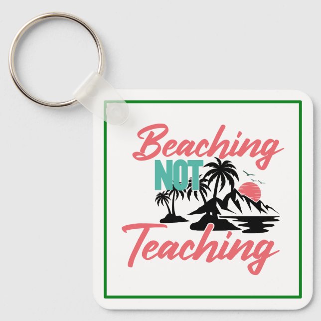 Beaching Not Teaching-71071 Key Ring (Front)