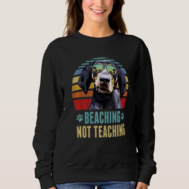 Beaching Not Teaching  Bluetick Coonhound Dog Summ Sweatshirt (Front)