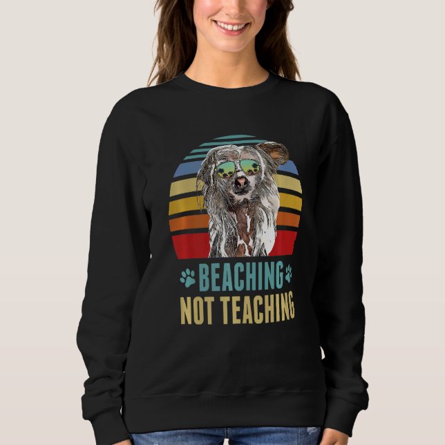 Beaching Not Teaching  Chinese Crested Dog Summer Sweatshirt (Front)