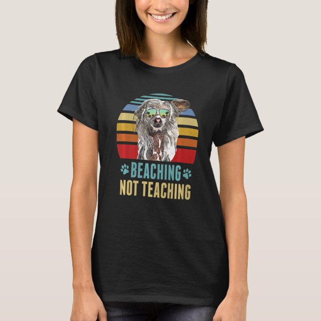 Beaching Not Teaching  Chinese Crested Dog Summer T-Shirt (Front)