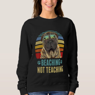 Beaching Not Teaching Chinese Shar Pei Dog Summer Sweatshirt