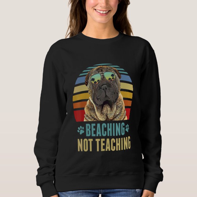 Beaching Not Teaching  Chinese Shar Pei Dog Summer Sweatshirt (Front)
