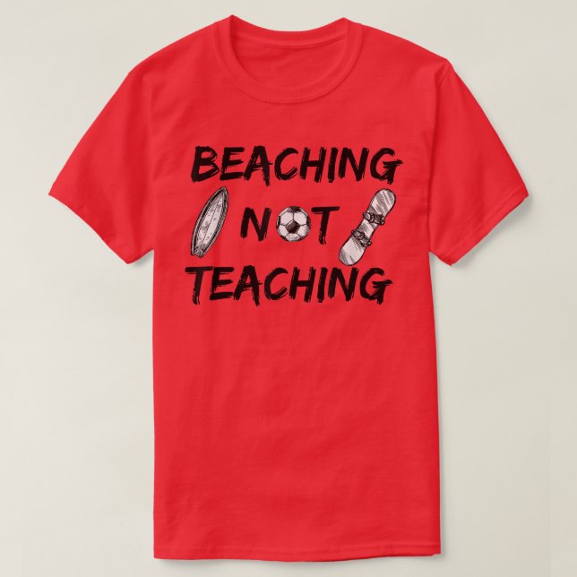Beaching not Teaching Do not teach funny summer va T-Shirt (Design Front)