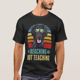 Beaching Not Teaching   Flat Coated Retrievers Dog T-Shirt