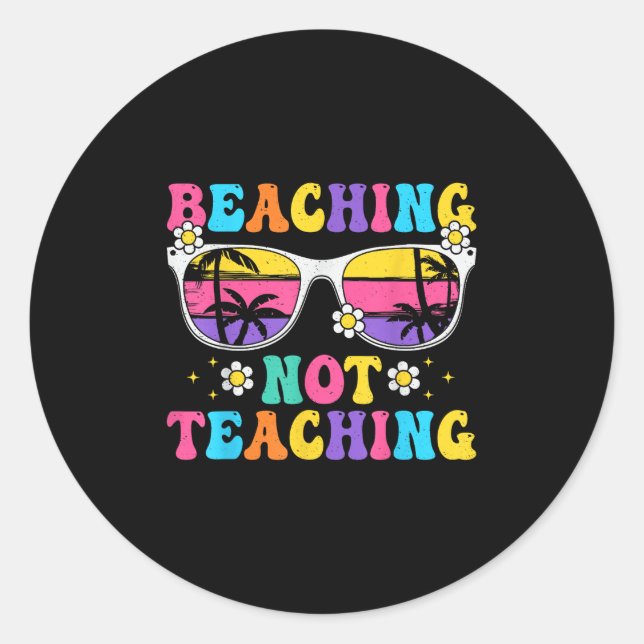 Beaching Not Teaching Funny Summer Teacher Beach V Classic Round Sticker (Front)