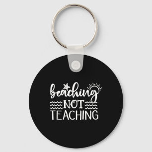 Beaching Not Teaching Funny Summer Teacher Beach V Key Ring