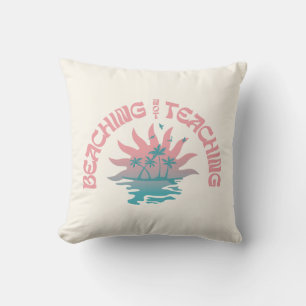 Beaching Not Teaching Funny Teacher Beach Day  Cushion