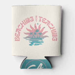 Beaching Not Teaching Funny Teacher Summer Break Can Cooler