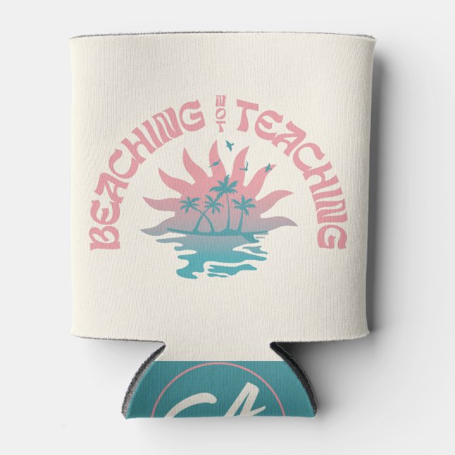 Beaching Not Teaching Funny Teacher Summer Break Can Cooler (Front)