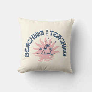 Beaching Not Teaching Funny Teacher Summer Break Cushion