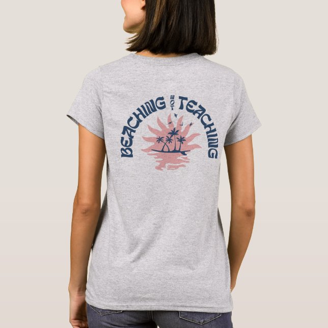 Beaching Not Teaching Funny Teacher Summer Break T-Shirt (Back)