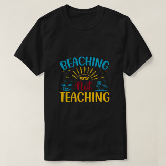 Beaching Not Teaching Funny Teacher Summer T-Shirt