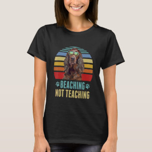 Beaching Not Teaching  Irish Setter Dog Teacher Su T-Shirt