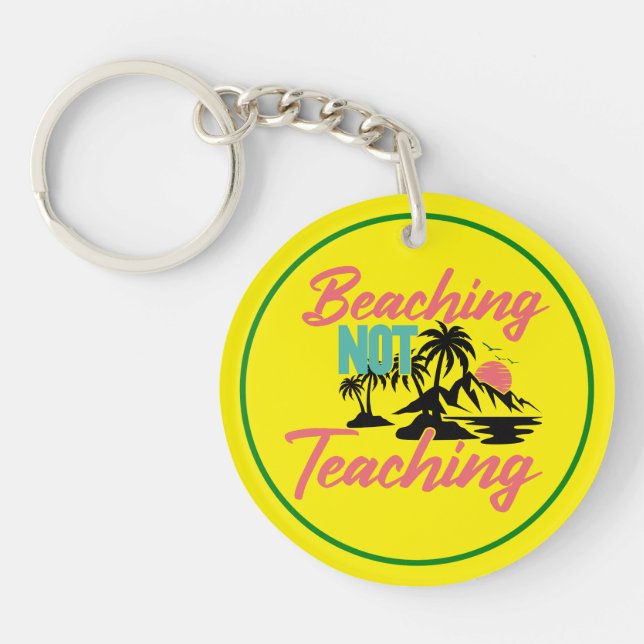 Beaching Not Teaching  Key Ring (Front)