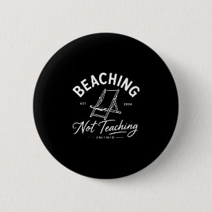 Beaching not teaching retired teacher summer 2026  6 cm round badge