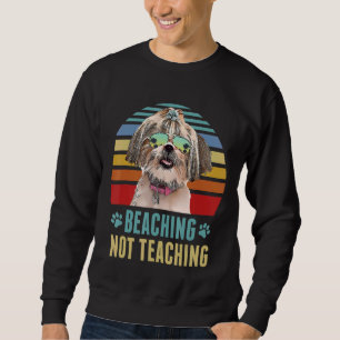 Beaching Not Teaching Shih Tzu Dog Teacher Summer Sweatshirt
