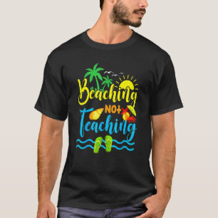 Beaching Not Teaching Spring Break Teacher T-Shirt