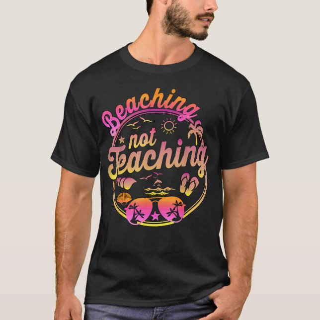 Beaching Not Teaching Summer Break Teacher T-Shirt (Front)