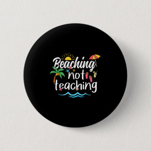 Beaching Not Teaching Summer Vacation Break Teache 6 Cm Round Badge