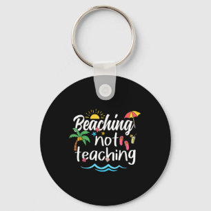 Beaching Not Teaching Summer Vacation Break Teache Key Ring