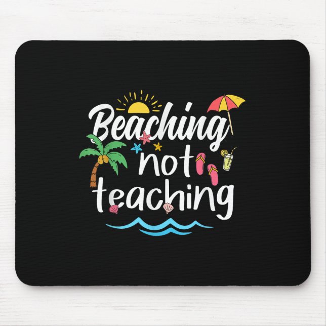 Beaching Not Teaching Summer Vacation Break Teache Mouse Mat (Front)