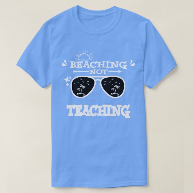 Beaching Not Teaching Summer Vacation Teacher Gift T-Shirt (Design Front)