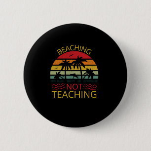 Beaching Not Teaching-Teacher-Beach-Funny 6 Cm Round Badge