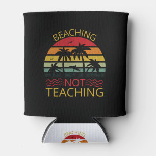 Beaching Not Teaching-Teacher-Beach-Funny Can Cooler