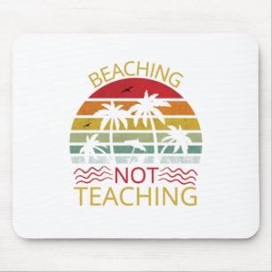 Beaching Not Teaching-Teacher-Beach-Funny Mouse Mat