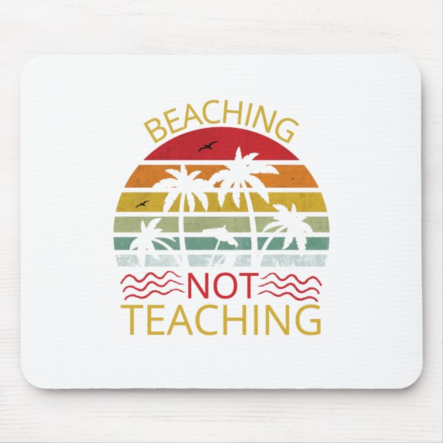 Beaching Not Teaching-Teacher-Beach-Funny Mouse Mat (Front)