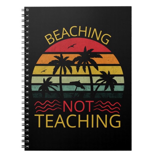 Beaching Not Teaching-Teacher-Beach-Funny Notebook (Front)