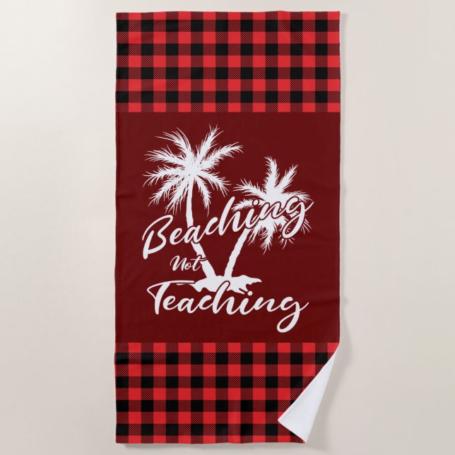 Beaching Not Teaching Teacher Summer Vacation Beach Towel (Front)