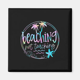 Beaching Not Teaching Tie Dye Summer Teacher Beach Magnet