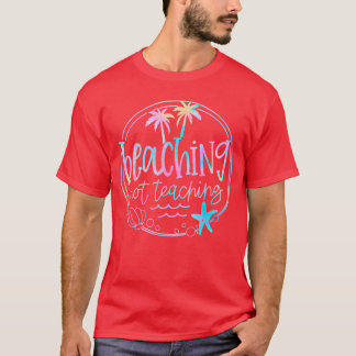 Beaching Not Teaching Tie Dye Summer Teacher Beach T-Shirt
