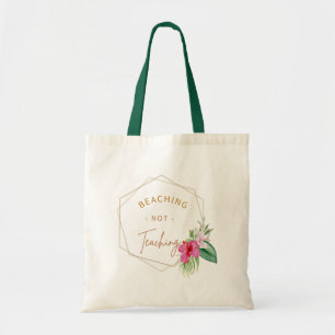 Beaching Not Teaching Tote Bag
