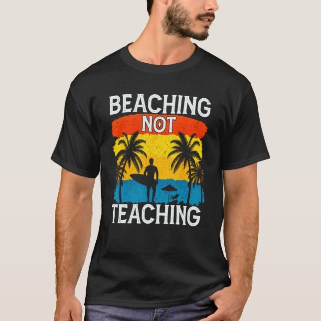 Beaching Not Teaching Vacations Summers Palm Tree T-Shirt (Front)