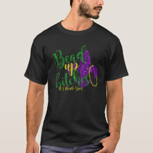 Bead Up It's Mardi Gras Funny Carnival Party Graph T-Shirt