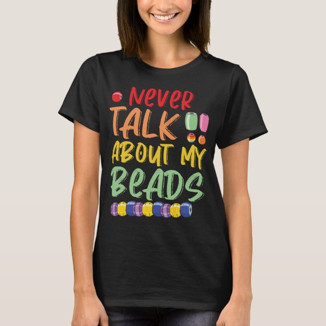 Beading Jewellery Maker Beads Beadwork Beadery T-Shirt (Front)