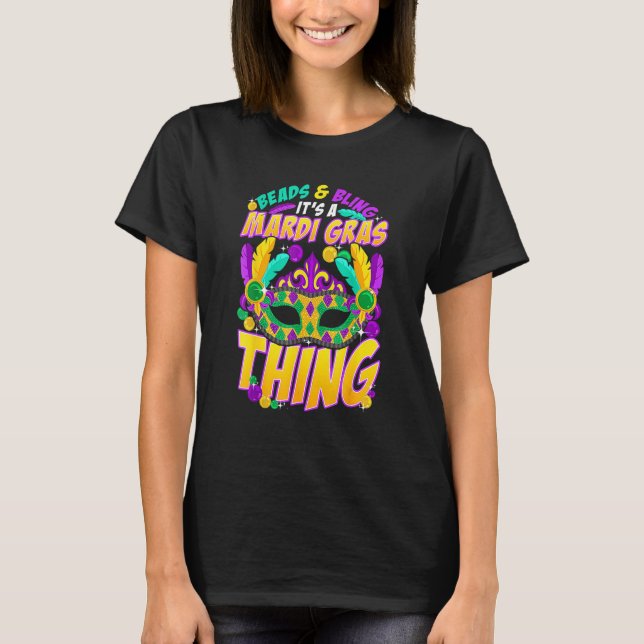 Beads And Bling It's A Mardi Gras Thing Carnival B T-Shirt (Front)
