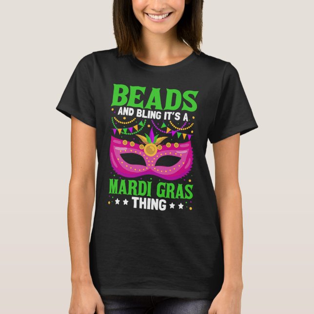 Beads And Bling It's A Mardi Gras Thing  Mardi Gra T-Shirt (Front)