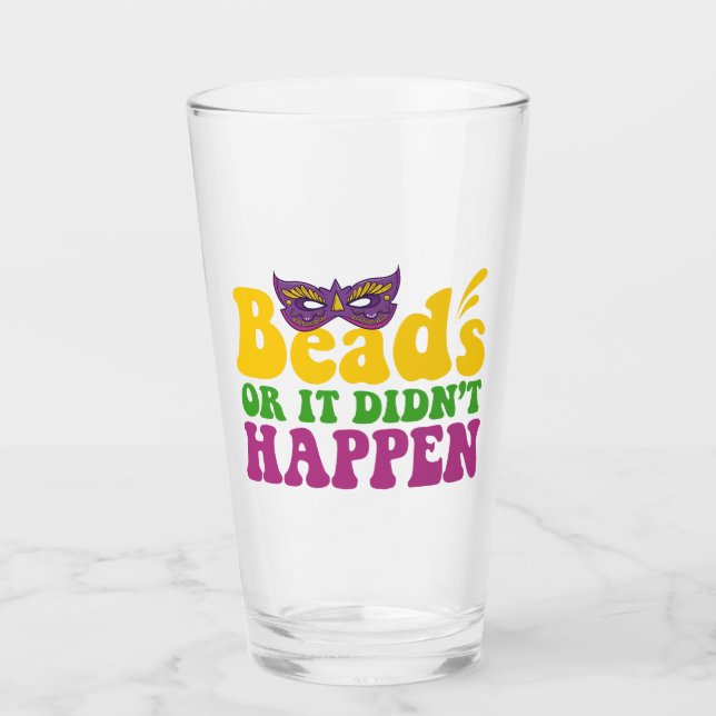 Beads Or it Didn't Happen Funny Mardi Gras Gift  Glass (Front)