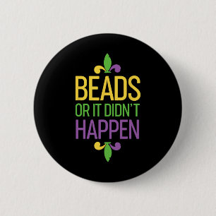 Beads Or It Didn't Happen Mardi Gras Shirt Gift 6 Cm Round Badge
