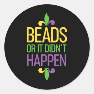 Beads Or It Didn't Happen Mardi Gras Shirt Gift Classic Round Sticker
