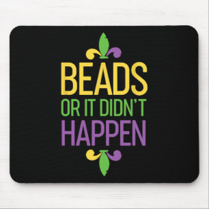 Beads Or It Didn't Happen Mardi Gras Shirt Gift Mouse Mat