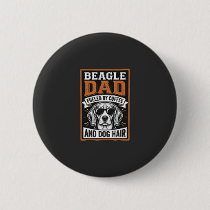 Beagle Dad Fuelled by Coffee and Dog Hair 6 Cm Round Badge