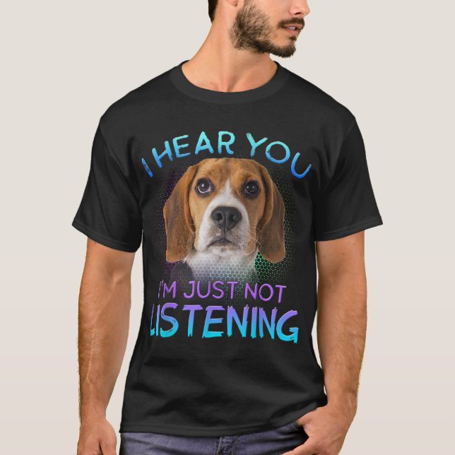 Beagle I hear you not listening T-Shirt (Front)