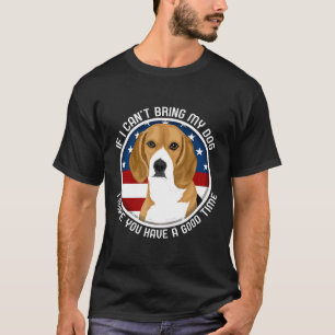 Beagle If I Cant Bring My Dog T-Shirt